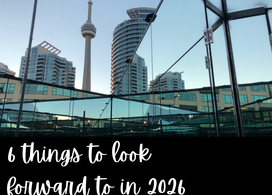 Six things we’re looking forward to in Toronto in 2026 